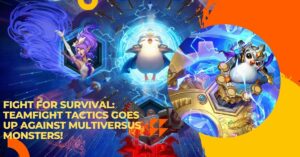 Fight for Survival: Teamfight Tactics Goes Up Against Multiversus Monsters!