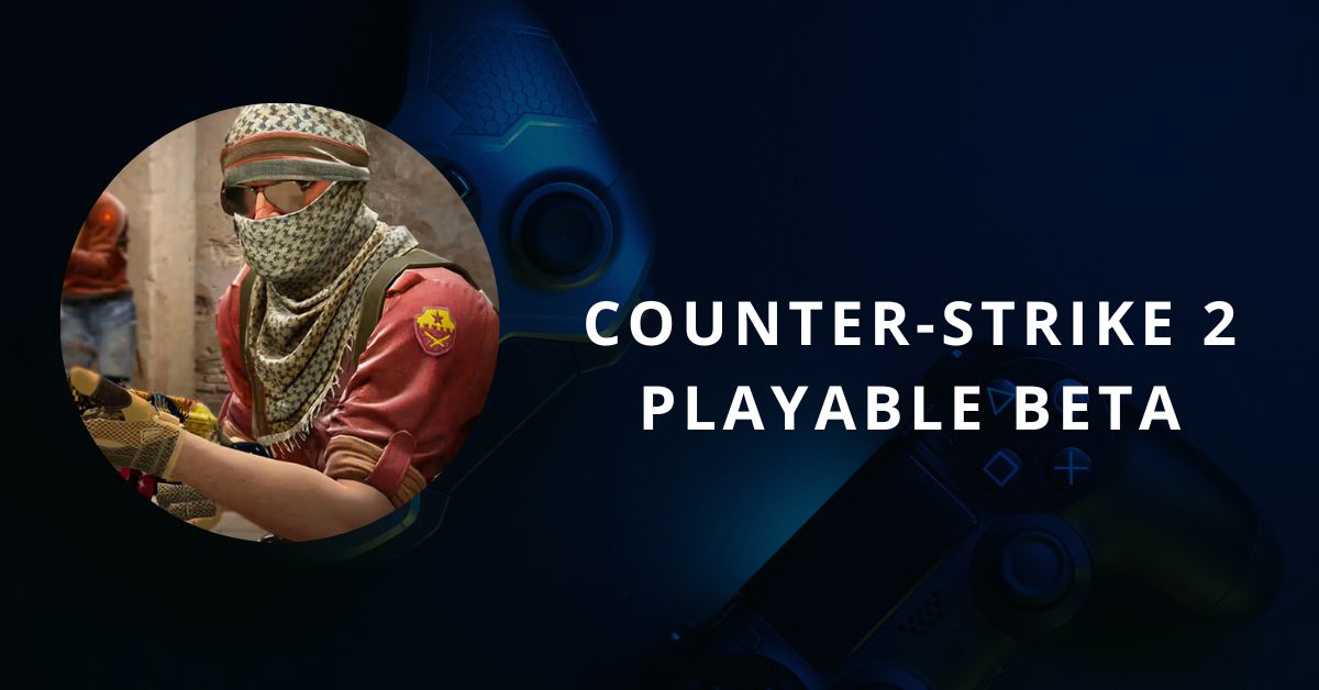 Counter-Strike 2 Playable Beta