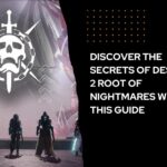 Discover the Secrets of Destiny 2 Root of Nightmares with This Guide