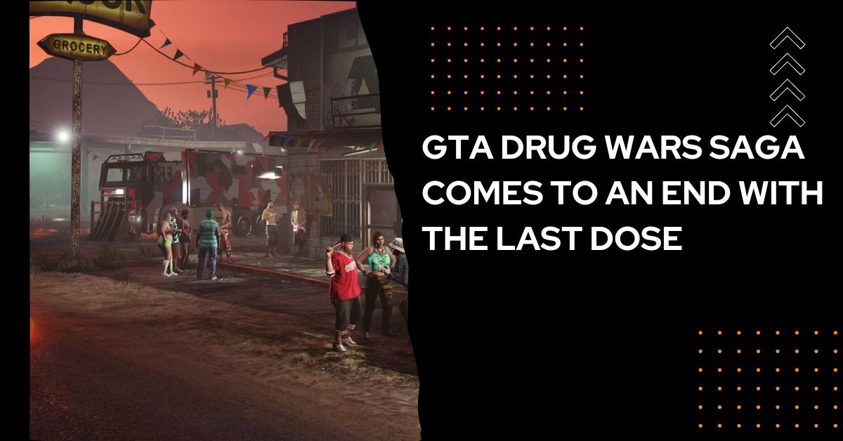 GTA Drug Wars Saga Comes to an End with The Last Dose