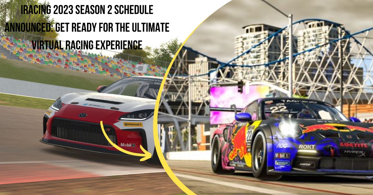 Iracing 2023 Season 2 Schedule Announced Get Ready for the Ultimate Virtual Racing Experience