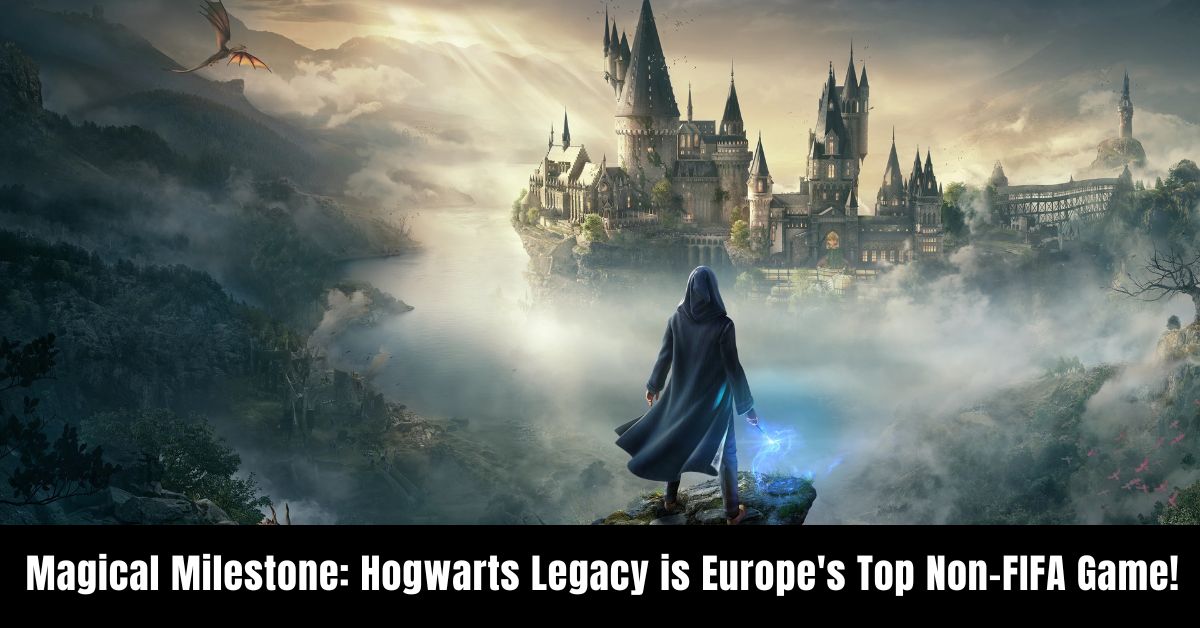 Magical Milestone Hogwarts Legacy is Europe's Top Non-FIFA Game!