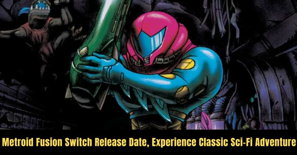 Metroid Fusion Switch Release Date, Experience Classic Sci-Fi Adventure