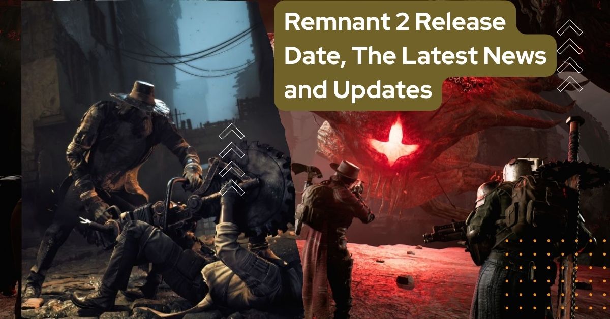 Remnant 2 Release Date, The Latest News and Updates