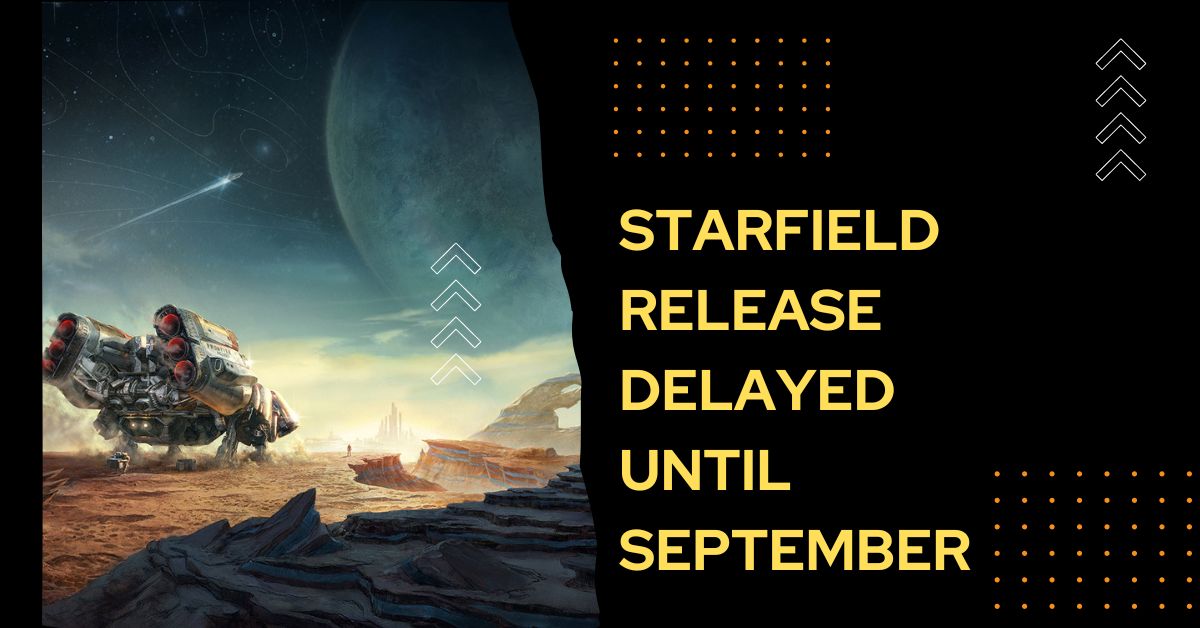 Starfield Release Delayed Until September