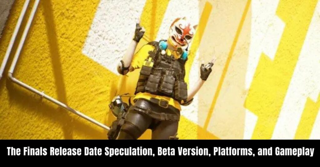 The Finals Release Date Speculation, Beta Version, Platforms, and Gameplay