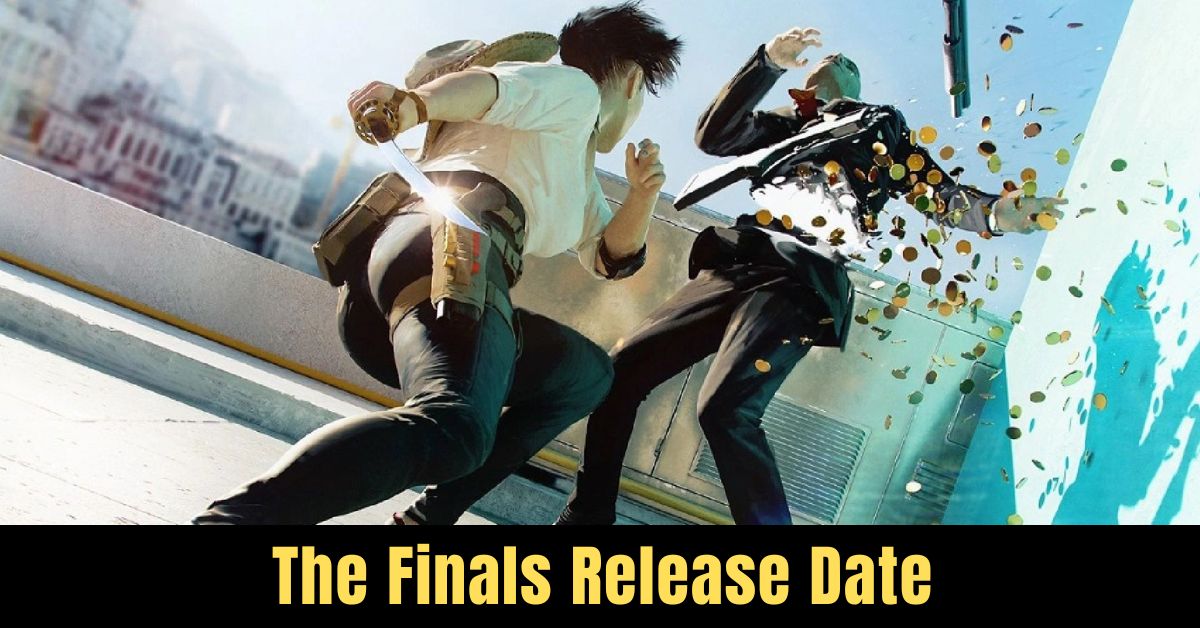 The Finals Release Date