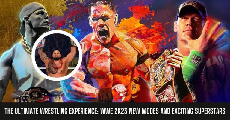 The Ultimate Wrestling Experience WWE 2K23 New Modes and Exciting Superstars
