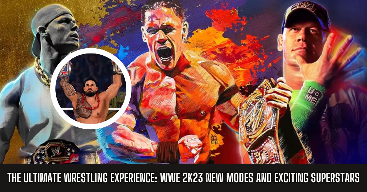 The Ultimate Wrestling Experience WWE 2K23 New Modes and Exciting Superstars