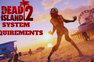Dead Island 2 System Requirements