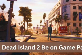 Will Dead Island 2 Be on Game Pass