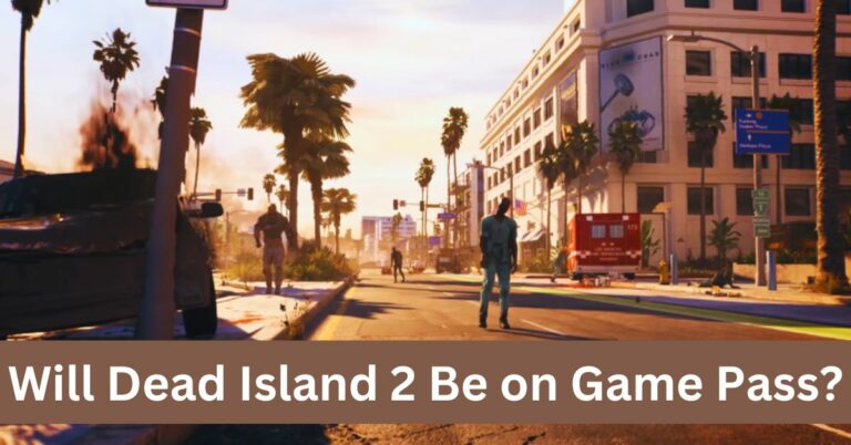 Will Dead Island 2 Be on Game Pass