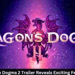 Prepare for Adventure: Dragon Dogma 2 Trailer Reveals Exciting Features