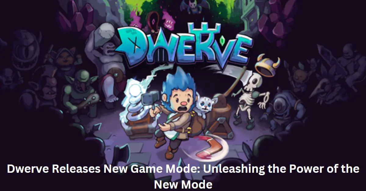 Dwerve Releases New Game Mode: Unleashing the Power of the New Mode