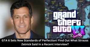 GTA 6 Sets New Standards of Perfection! Find Out What Strauss Zelnick Said In a Recent Interview?