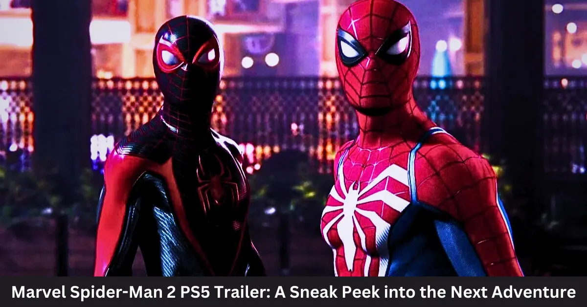 Marvel Spider-Man 2 PS5 Trailer: A Sneak Peek into the Next Adventure