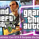 Redefining Greatness: Can GTA 6 Surpass the Success of GTA 5, Let's Find Out