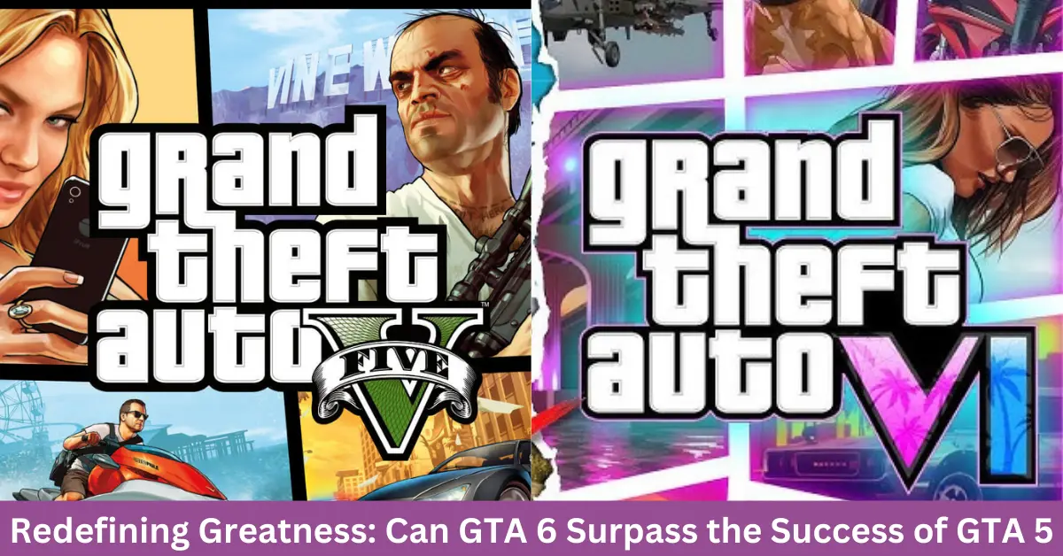 Redefining Greatness: Can GTA 6 Surpass the Success of GTA 5, Let's Find Out