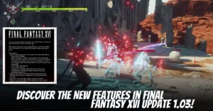 Discover the New Features in Final Fantasy XVI Update 1.03!