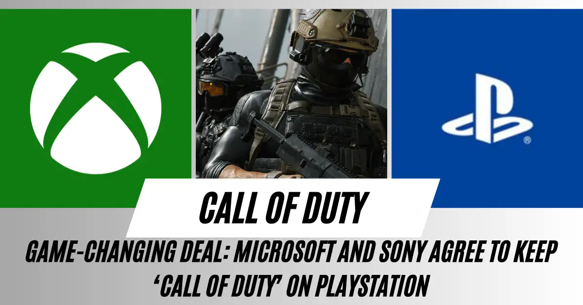 Game-Changing Deal Microsoft and Sony Agree to Keep ‘Call of Duty’ on PlayStation