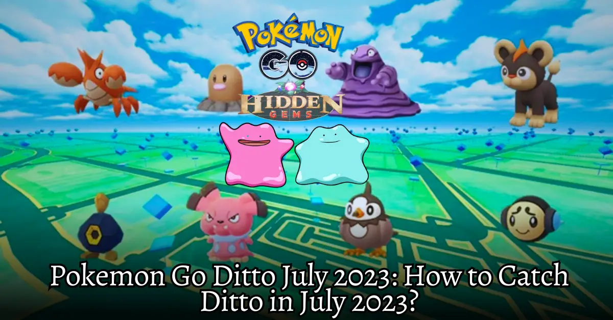 Pokemon Go Ditto July 2023 How to Catch Ditto in July 2023