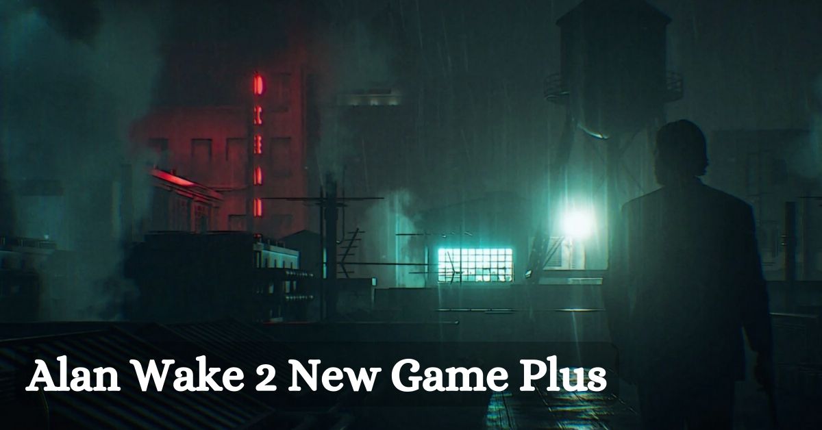Alan Wake 2 New Game Plus 2023: Prepare To Be Terrified Again