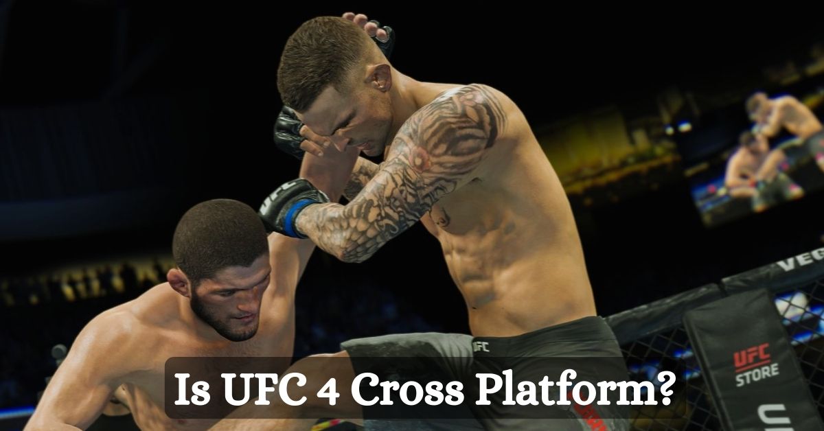 Is UFC 4 Cross Platform Supported? Unveiling The Facts
