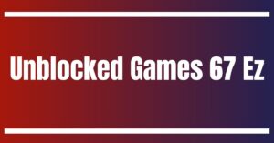 Unblocked Games 67 Ez