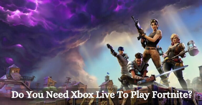 Do You Need Xbox Live To Play Fortnite?