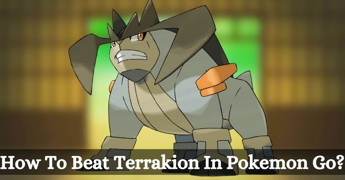 How To Beat Terrakion In Pokemon Go?