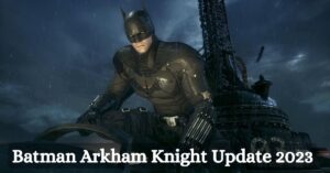 Batman Arkham Knight Update 2023