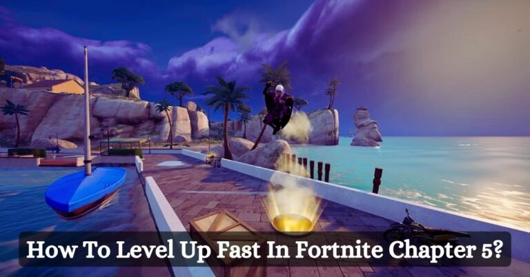 How To Level Up Fast In Fortnite Chapter 5