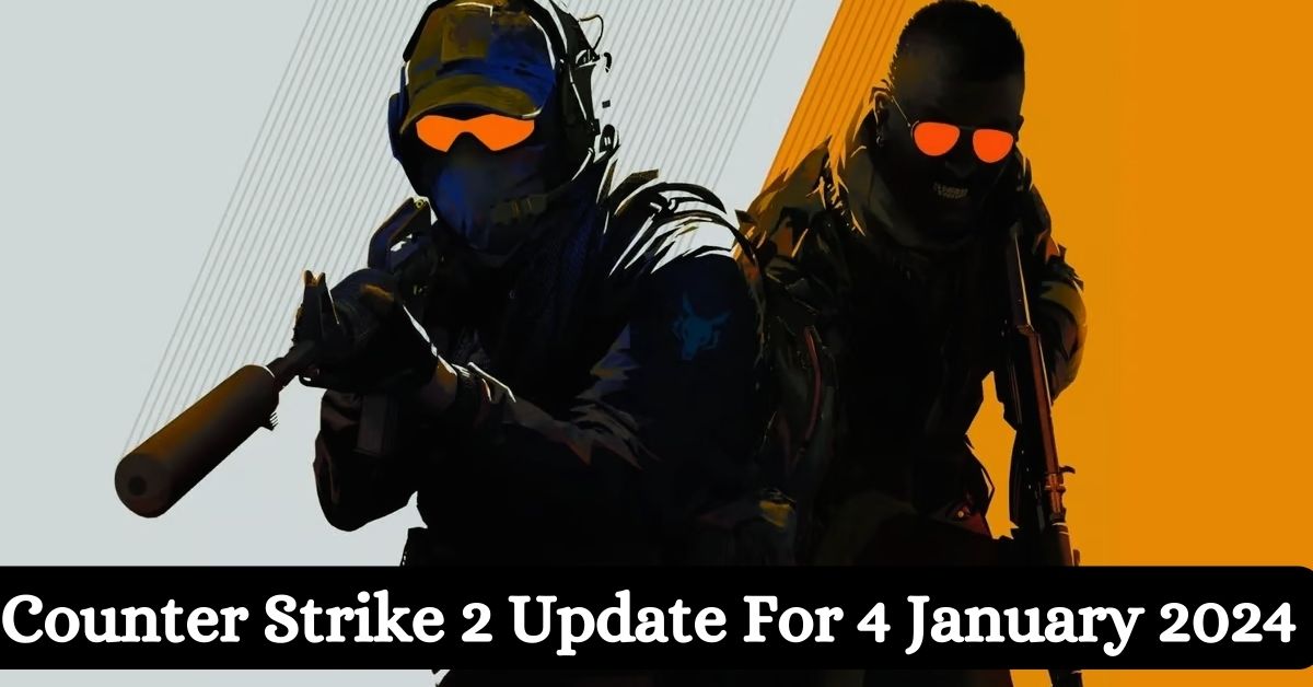 Counter Strike 2 Update For 4 January 2024