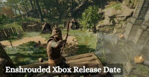 Enshrouded Xbox Release Date