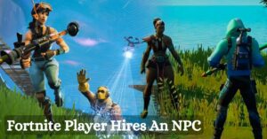 Fortnite Player Hires An NPC