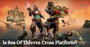 Is Sea Of Thieves Cross Platform