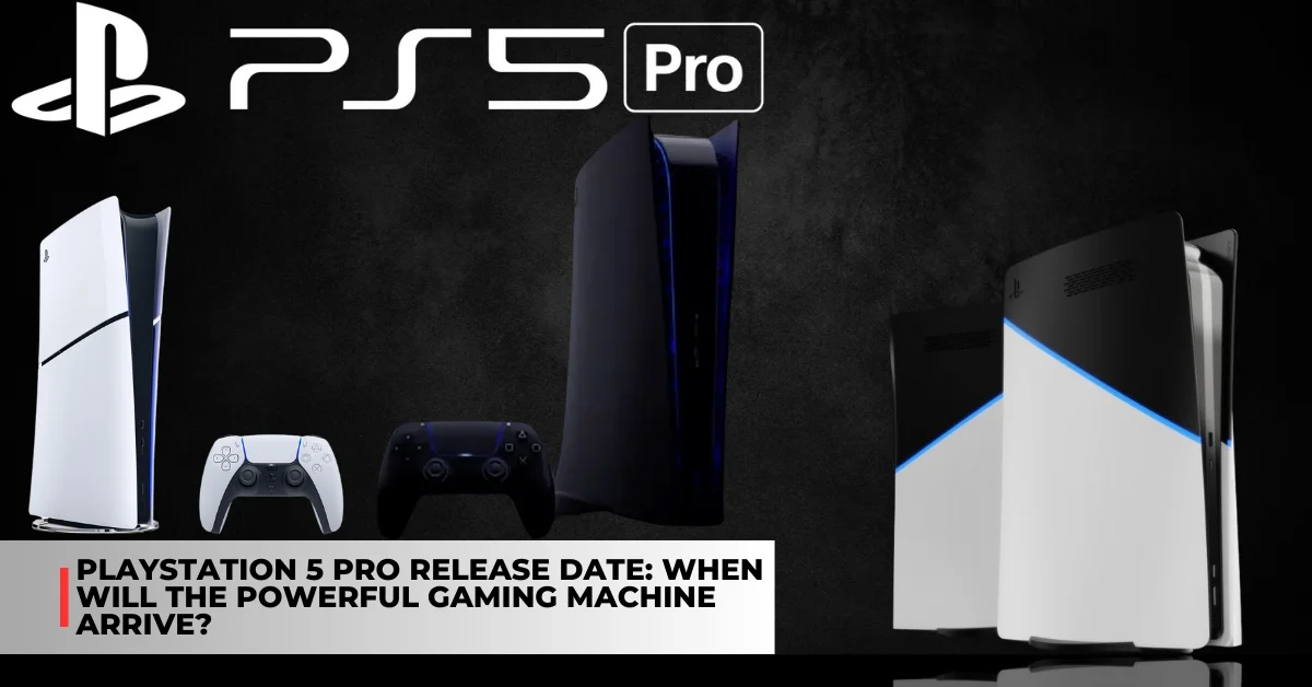 PlayStation 5 Pro Release Date: When Will the Powerful Gaming Machine Arrive?