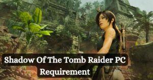 Shadow Of The Tomb Raider PC Requirement