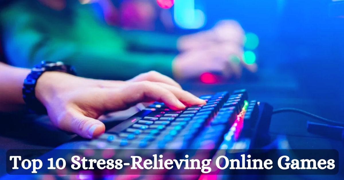 Top 10 Stress-Relieving Online Games To Unwind And Relax