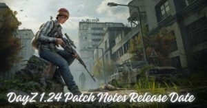 DayZ 1.24 Patch Notes Release Date