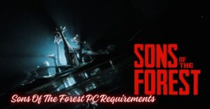 Sons Of The Forest PC Requirements