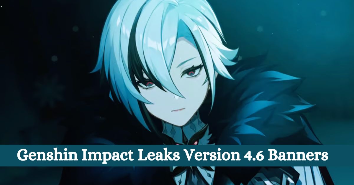 Genshin Impact Leaks Version 4.6 Banners: Arlecchino Confirmed, But Who Else?