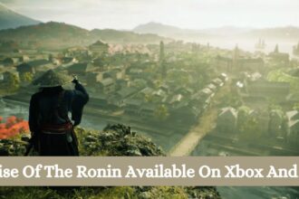 Is Rise Of The Ronin Available On Xbox And PC