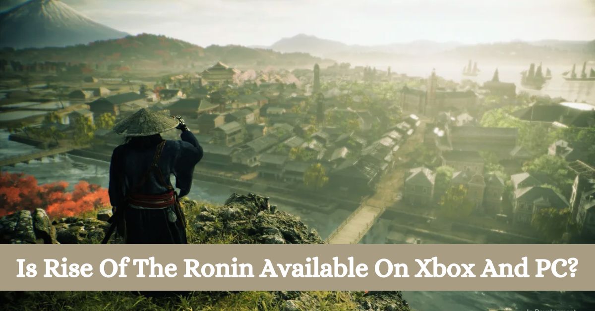 Is Rise Of The Ronin Available On Xbox And PC