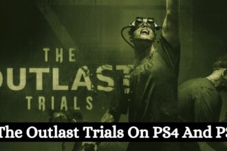 Is The Outlast Trials On PS4 And PS5?