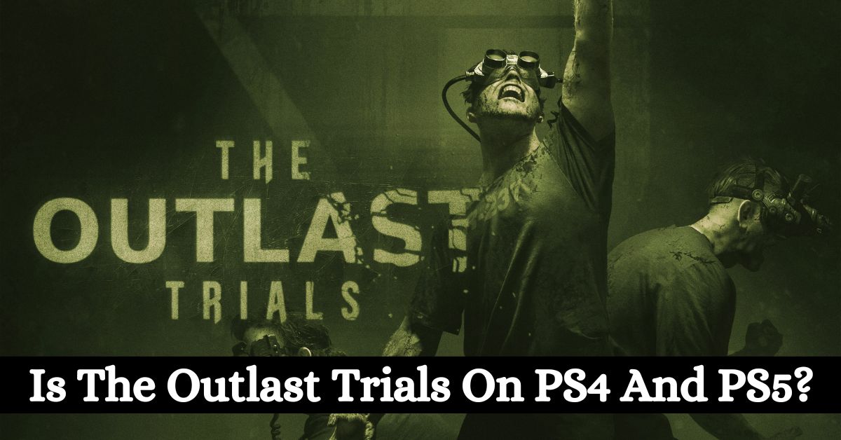 Is The Outlast Trials On PS4 And PS5? Get Ready To Face The Fear On PlayStation