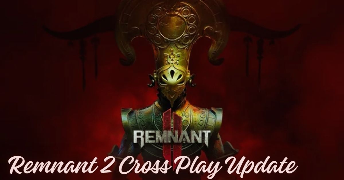 Remnant 2 Cross Play Update
